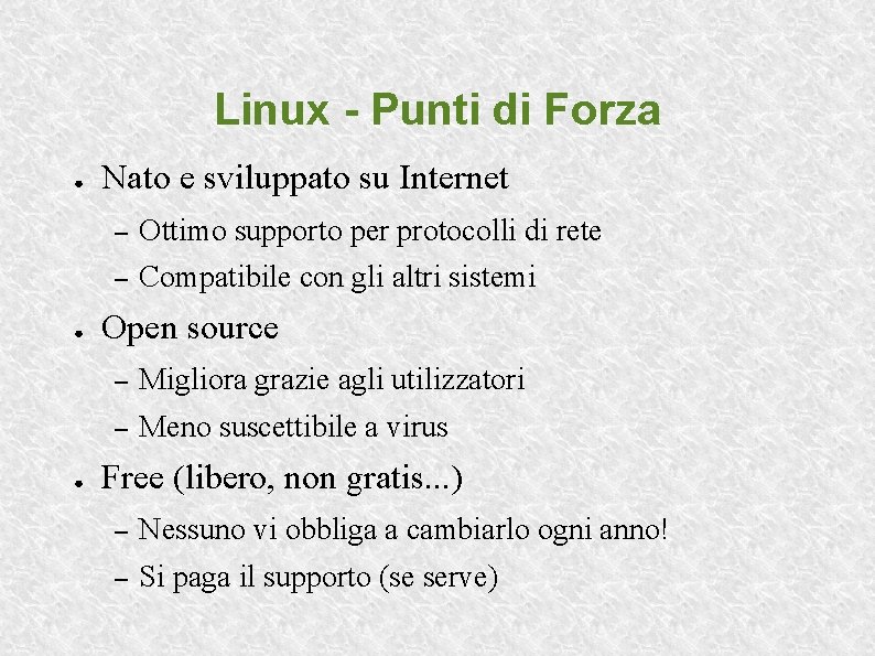 Linux - Punti di Forza ● ● ● Nato e sviluppato su Internet –