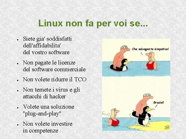 Linux non fa per voi se. . . ● ● ● Siete gia' soddisfatti
