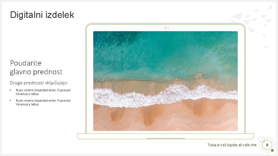 Digitalni izdelek Poudarite glavno prednost Druge prednosti vključujejo • Nunc viverra imperdiet enim. Fusce