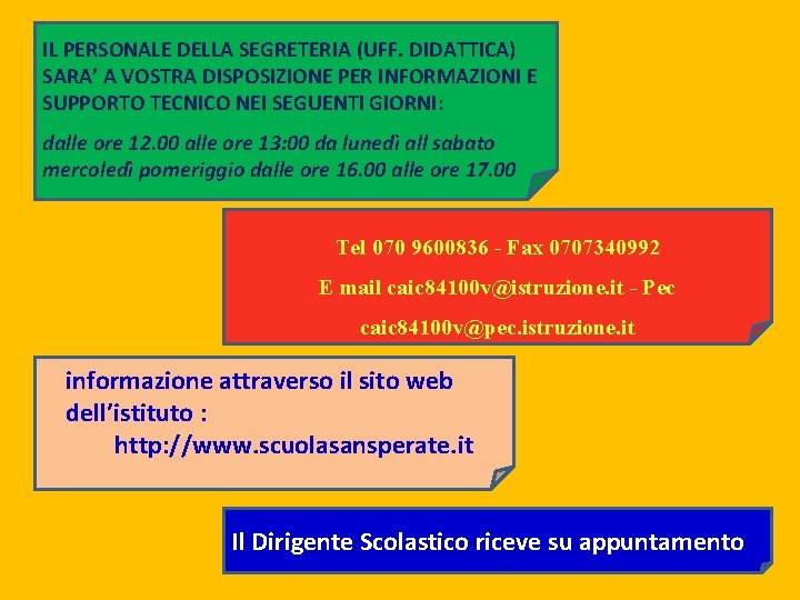 IL PERSONALE DELLA SEGRETERIA (UFF. DIDATTICA) SARA’ A VOSTRA DISPOSIZIONE PER INFORMAZIONI E SUPPORTO