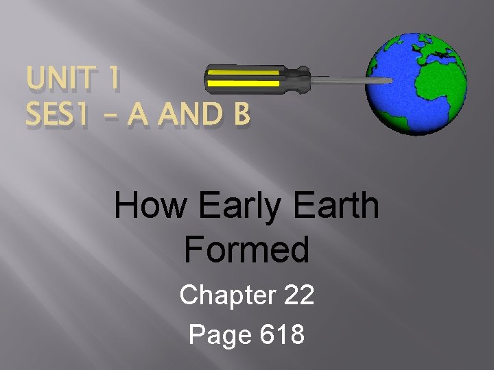 UNIT 1 SES 1 – A AND B How Early Earth Formed Chapter 22