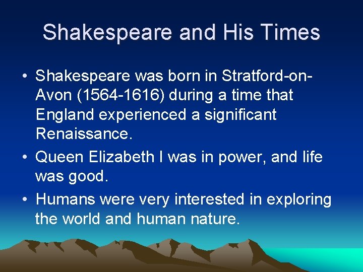 Shakespeare and His Times • Shakespeare was born in Stratford-on. Avon (1564 -1616) during