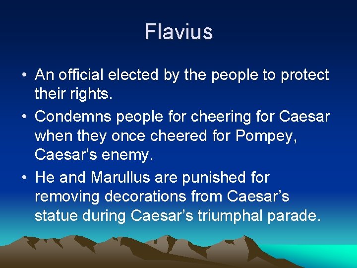 Flavius • An official elected by the people to protect their rights. • Condemns
