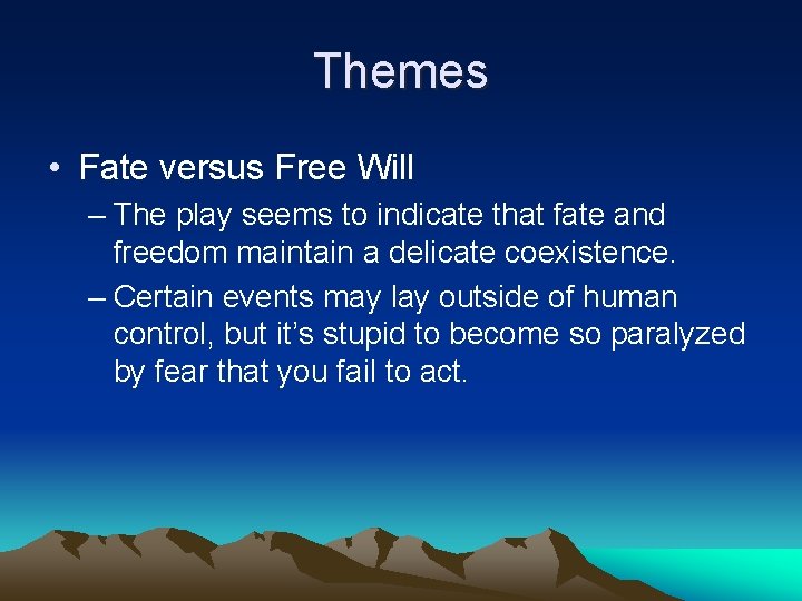 Themes • Fate versus Free Will – The play seems to indicate that fate