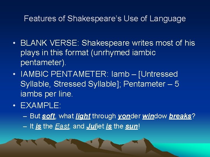 Features of Shakespeare’s Use of Language • BLANK VERSE: Shakespeare writes most of his
