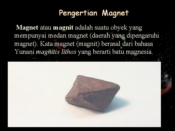 Pengertian Magnet atau magnit adalah suatu obyek yang mempunyai medan magnet (daerah yang dipengaruhi