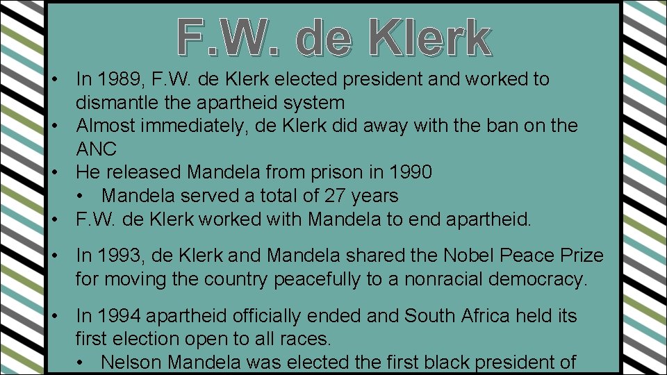 F. W. de Klerk • In 1989, F. W. de Klerk elected president and