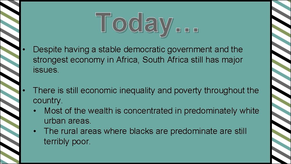 Today… • Despite having a stable democratic government and the strongest economy in Africa,