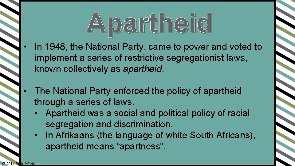 Apartheid • In 1948, the National Party, came to power and voted to implement