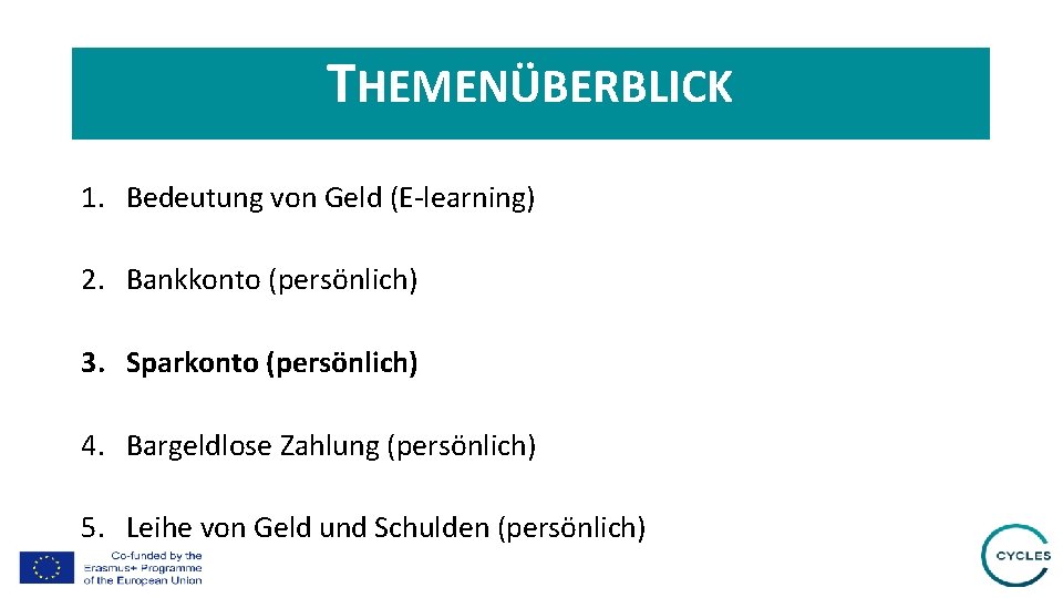 THEMENÜBERBLICK 1. Bedeutung von Geld (E-learning) 2. Bankkonto (persönlich) 3. Sparkonto (persönlich) 4. Bargeldlose