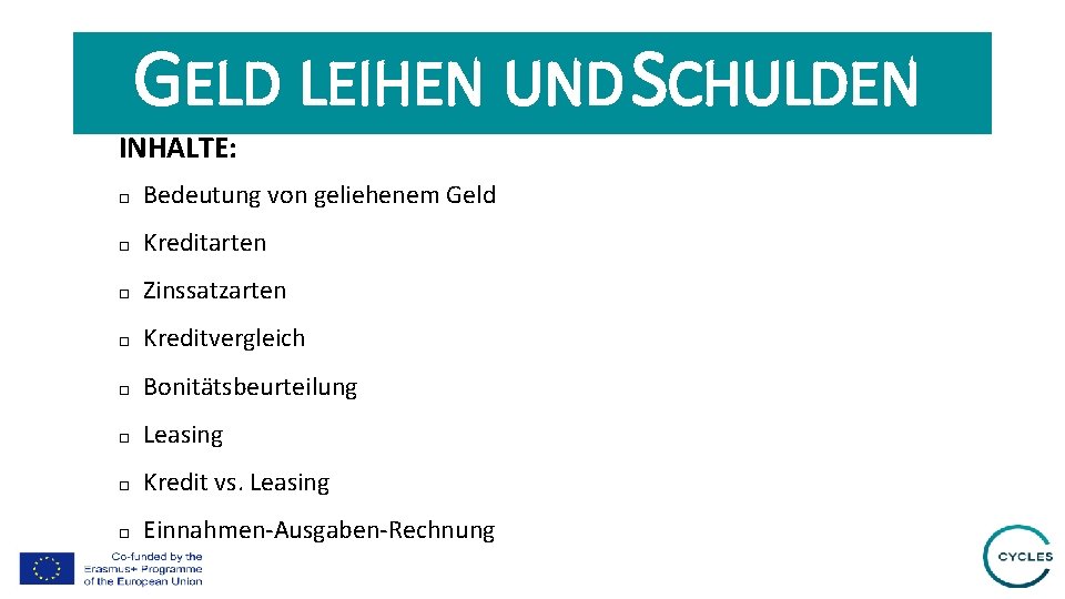 GELD LEIHEN UND SCHULDEN INHALTE: Bedeutung von geliehenem Geld Kreditarten Zinssatzarten Kreditvergleich Bonitätsbeurteilung Leasing