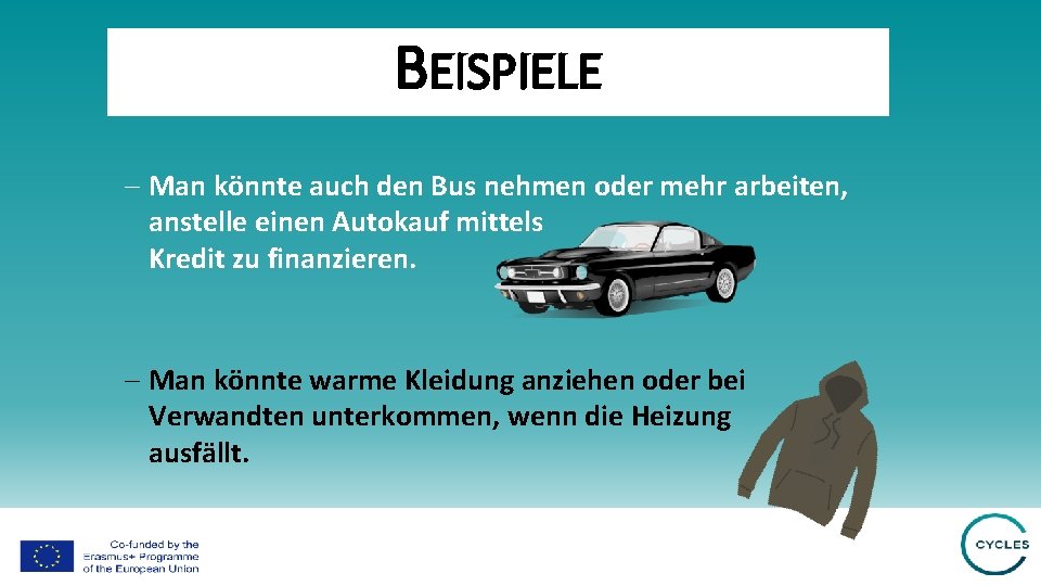BEISPIELE - Man könnte auch den Bus nehmen oder mehr arbeiten, anstelle einen Autokauf