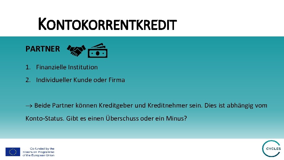 KONTOKORRENTKREDIT PARTNER 1. Finanzielle Institution 2. Individueller Kunde oder Firma Beide Partner können Kreditgeber