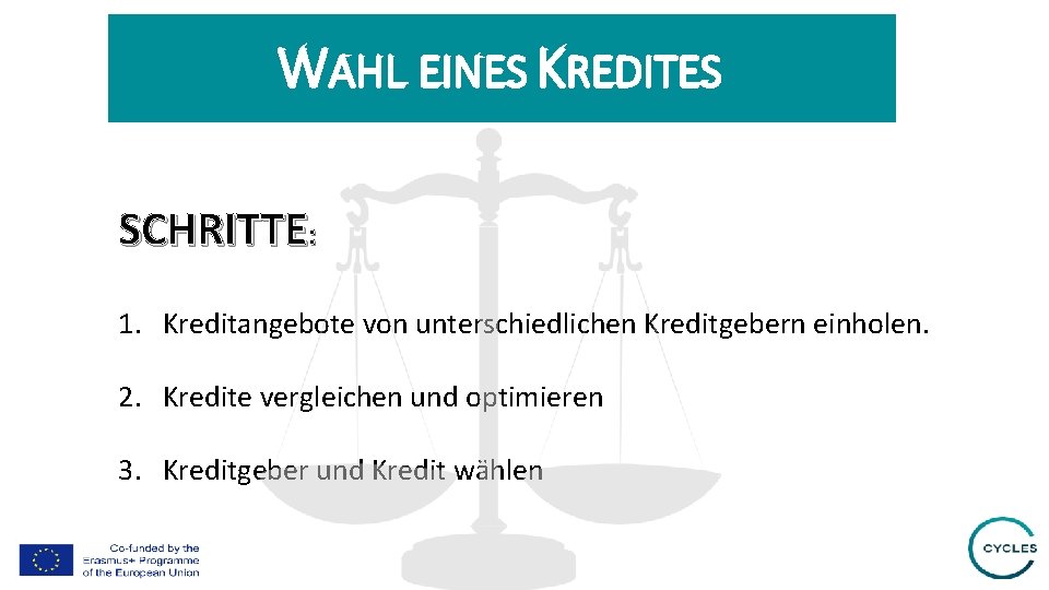 WAHL EINES KREDITES SCHRITTE: 1. Kreditangebote von unterschiedlichen Kreditgebern einholen. 2. Kredite vergleichen und