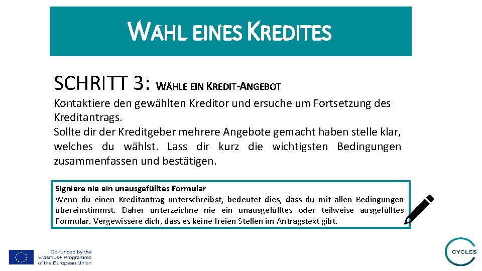 WAHL EINES KREDITES SCHRITT 3: WÄHLE EIN KREDIT-ANGEBOT Kontaktiere den gewählten Kreditor und ersuche