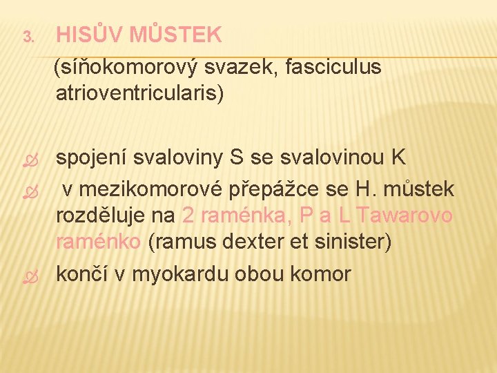 3. HISŮV MŮSTEK (síňokomorový svazek, fasciculus atrioventricularis) spojení svaloviny S se svalovinou K v