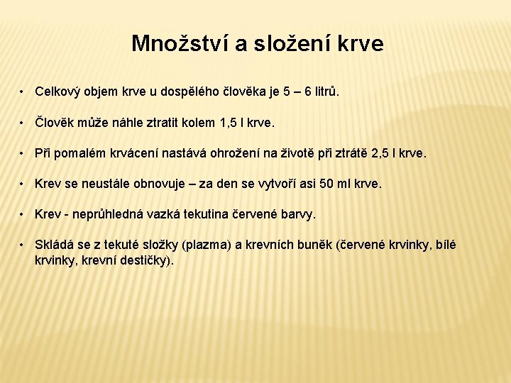 Množství a složení krve • Celkový objem krve u dospělého člověka je 5 –