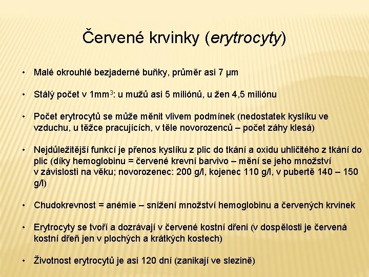 Červené krvinky (erytrocyty) • Malé okrouhlé bezjaderné buňky, průměr asi 7 µm • Stálý