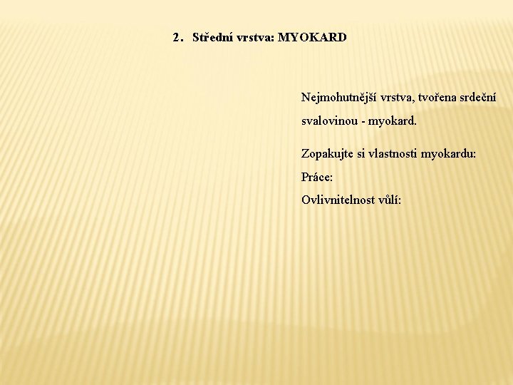 2. Střední vrstva: MYOKARD Nejmohutnější vrstva, tvořena srdeční svalovinou - myokard. Zopakujte si vlastnosti