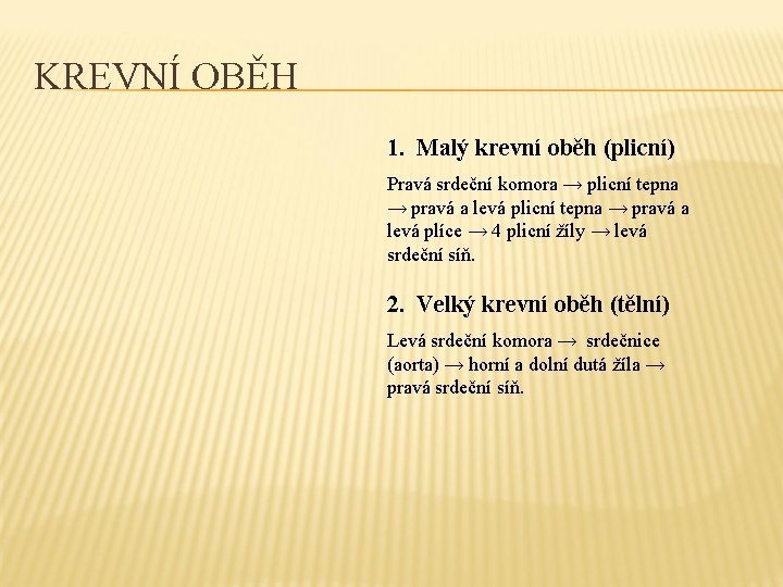 KREVNÍ OBĚH 1. Malý krevní oběh (plicní) Pravá srdeční komora → plicní tepna →