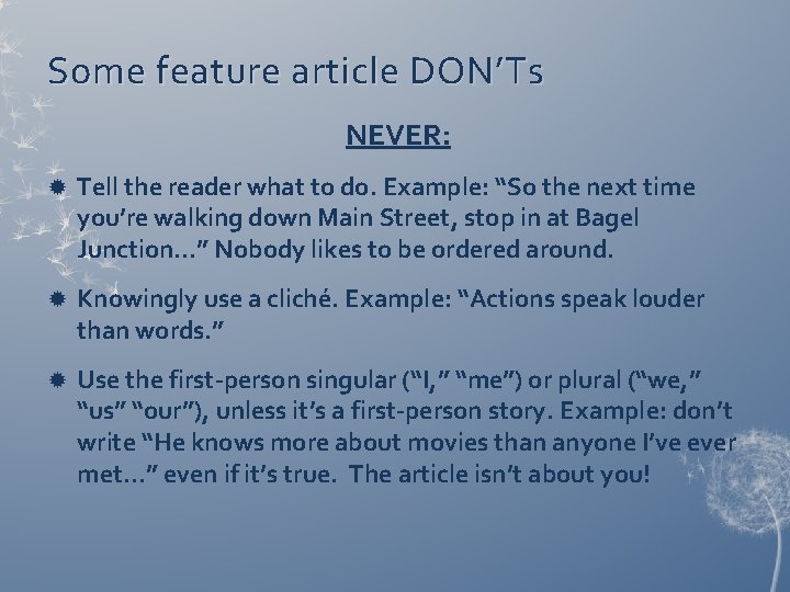 Some feature article DON’Ts NEVER: Tell the reader what to do. Example: “So the