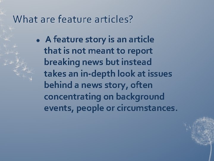 What are feature articles? A feature story is an article that is not meant