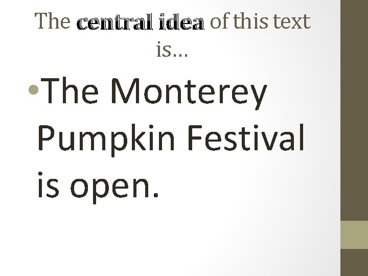 The central idea of this text is… • The Monterey Pumpkin Festival is open.