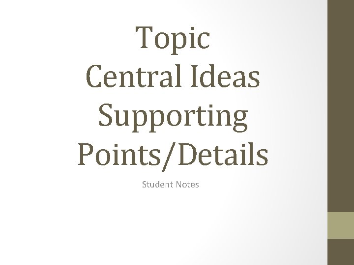 Topic Central Ideas Supporting Points/Details Student Notes 
