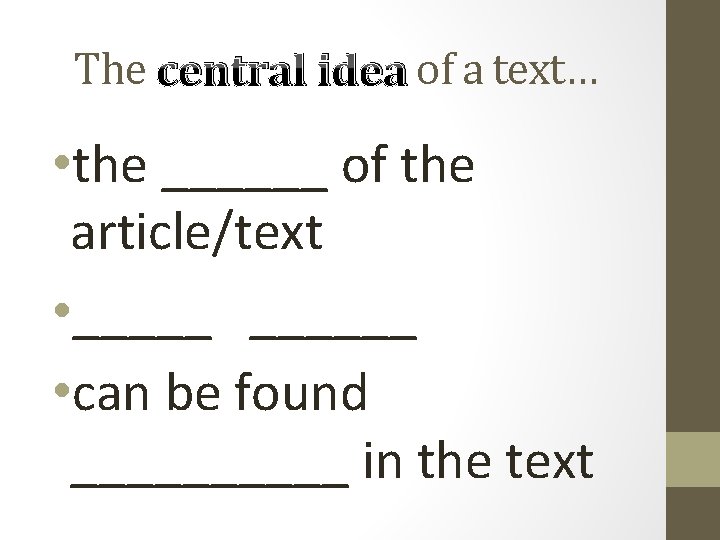 The central idea of a text… • the ______ of the article/text • ______