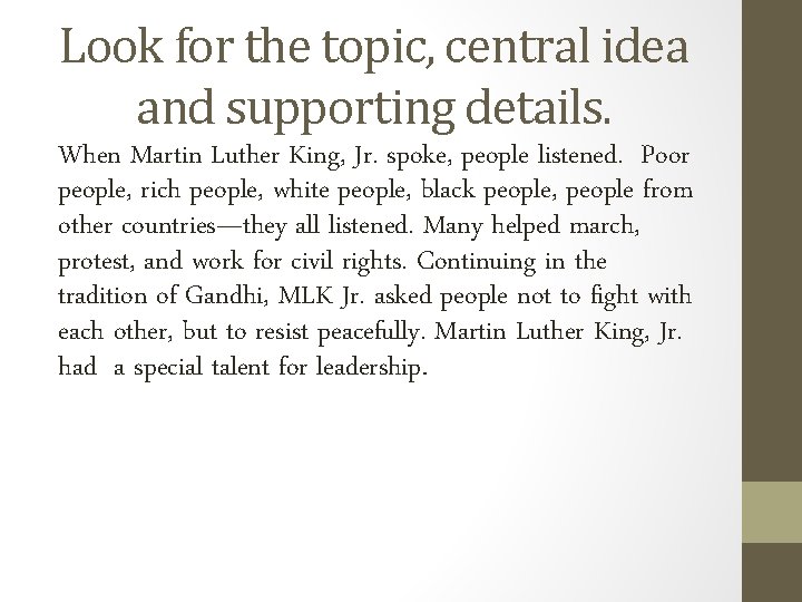 Look for the topic, central idea and supporting details. When Martin Luther King, Jr.