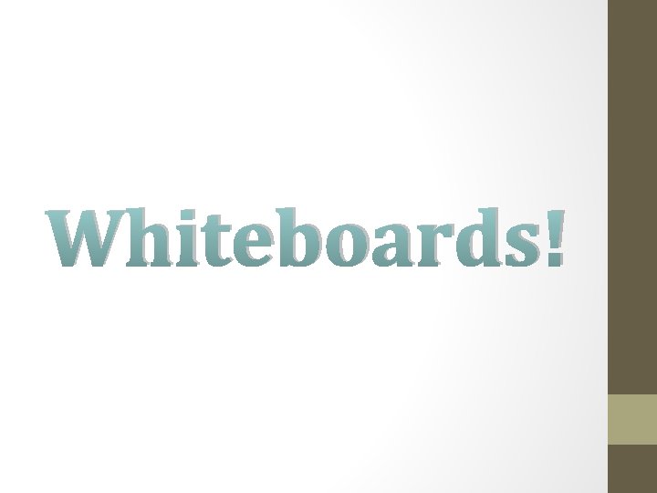 Whiteboards! 