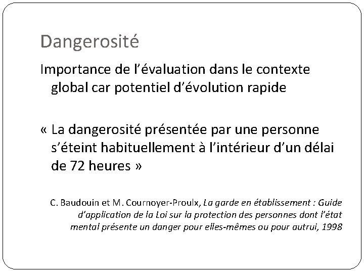 Dangerosité Importance de l’évaluation dans le contexte global car potentiel d’évolution rapide « La