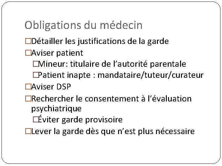 Obligations du médecin �Détailler les justifications de la garde �Aviser patient �Mineur: titulaire de