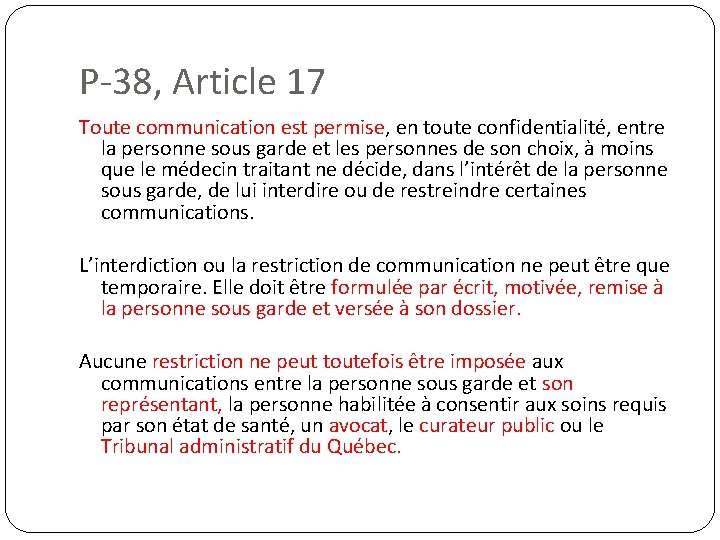 P-38, Article 17 Toute communication est permise, en toute confidentialité, entre la personne sous