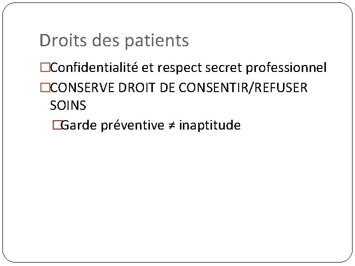 Droits des patients �Confidentialité et respect secret professionnel �CONSERVE DROIT DE CONSENTIR/REFUSER SOINS �Garde