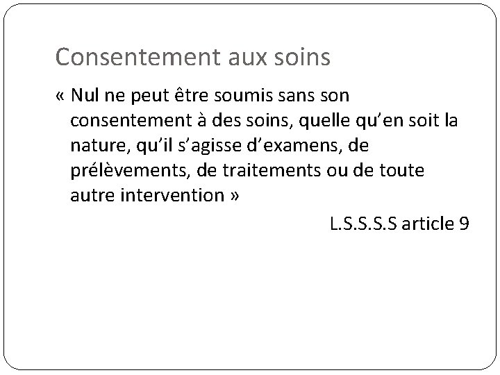 Consentement aux soins « Nul ne peut être soumis sans son consentement à des