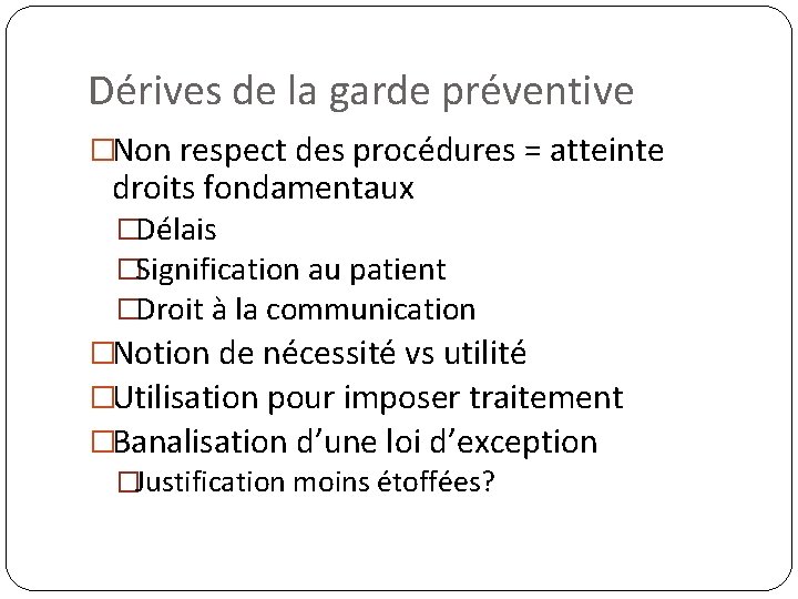 Dérives de la garde préventive �Non respect des procédures = atteinte droits fondamentaux �Délais