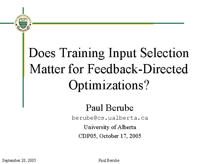 Does Training Input Selection Matter for Feedback-Directed Optimizations? Paul Berube berube@cs. ualberta. ca University