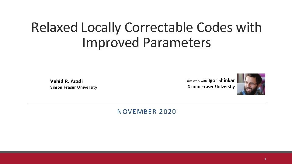 Relaxed Locally Correctable Codes with Improved Parameters Vahid R. Asadi Joint work with Igor