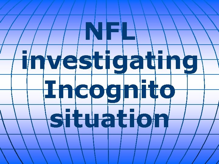 NFL investigating Incognito situation 