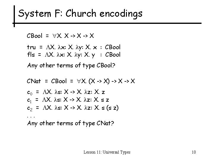 System F: Church encodings CBool = X. X -> X tru = X. x: