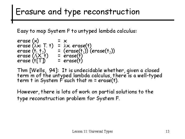 Erasure and type reconstruction Easy to map System F to untyped lambda calculus: erase