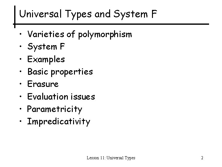 Universal Types and System F • • Varieties of polymorphism System F Examples Basic