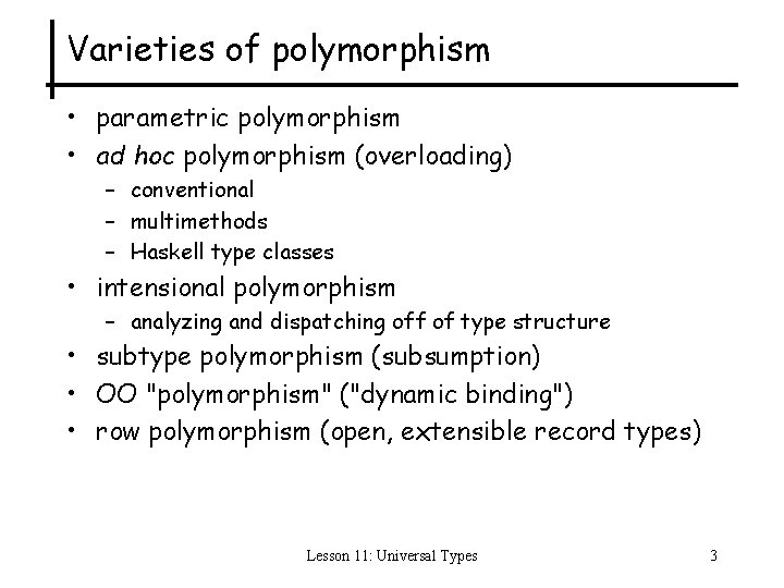 Varieties of polymorphism • parametric polymorphism • ad hoc polymorphism (overloading) – conventional –