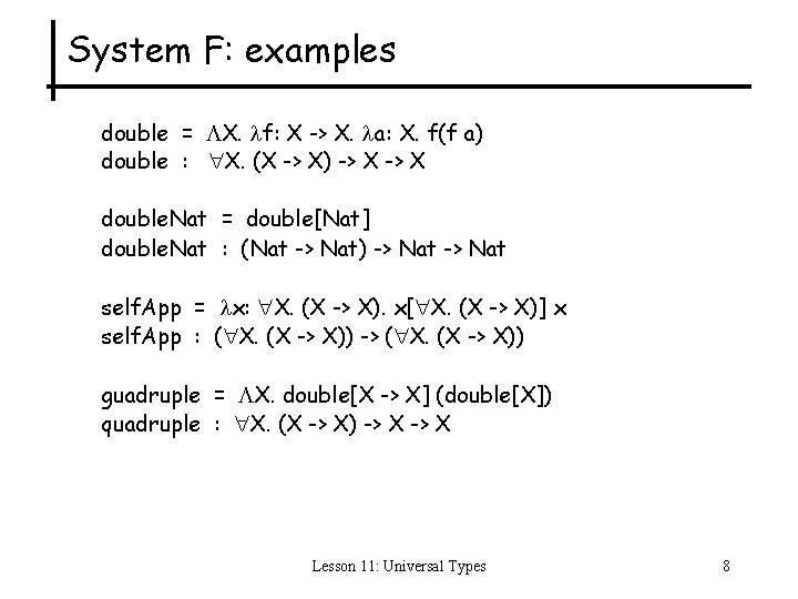 System F: examples double = X. f: X -> X. a: X. f(f a)