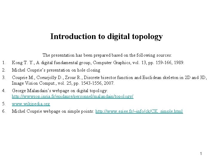 Introduction to digital topology The presentation has been prepared based on the following sources: