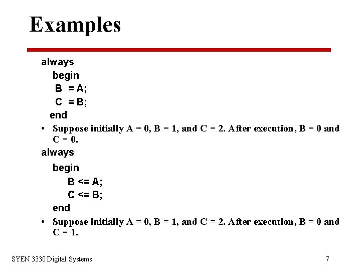 Examples always begin B = A; C = B; end • Suppose initially A