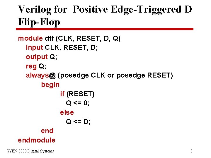 Verilog for Positive Edge-Triggered D Flip-Flop module dff (CLK, RESET, D, Q) input CLK,