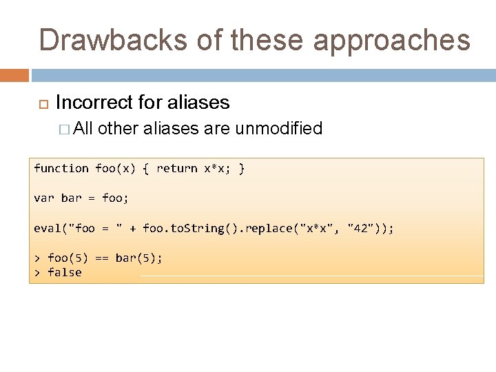 Drawbacks of these approaches Incorrect for aliases � All other aliases are unmodified function