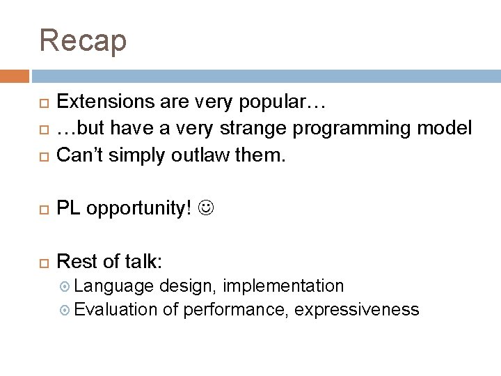 Recap Extensions are very popular… …but have a very strange programming model Can’t simply